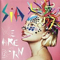 SIA — WE ARE BORN